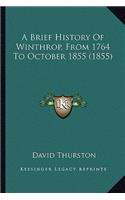 A Brief History Of Winthrop, From 1764 To October 1855 (1855)