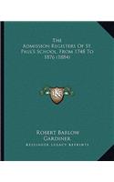 The Admission Registers of St. Paul's School, from 1748 to 1876 (1884)