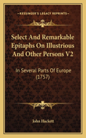 Select and Remarkable Epitaphs on Illustrious and Other Persons V2