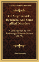 On Megrim, Sick-Headache, And Some Allied Disorders