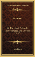 Zebulon: Or the Moral Claims of Seamen Stated and Enforced (1837)