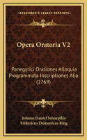 Opera Oratoria V2: Panegyrici Orationes Alloquia Programmata Inscriptiones Alia (1769)