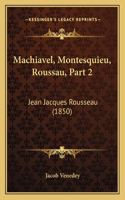 Machiavel, Montesquieu, Roussau, Part 2: Jean Jacques Rousseau (1850)(German)