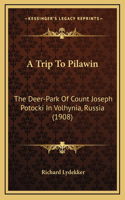 Trip To Pilawin: The Deer-Park Of Count Joseph Potocki In Volhynia, Russia (1908)