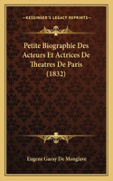 Petite Biographie Des Acteurs Et Actrices De Theatres De Paris (1832)