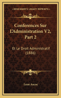 Conferences Sur L'Administration V2, Part 2: Et Le Droit Administratif (1886)