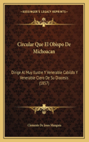 Circular Que El Obispo De Michoacan: Dirige Al Muy Ilustre Y Venerable Cabildo Y Venerable Clero De Su Diocesis (1857)