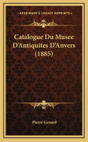 Catalogue Du Musee D'Antiquites D'Anvers (1885)