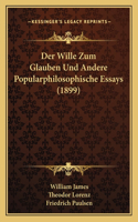 Der Wille Zum Glauben Und Andere Popularphilosophische Essays (1899)