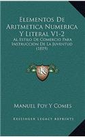 Elementos De Aritmetica Numerica Y Literal V1-2: Al Estilo De Comercio Para Instruccion De La Juventud (1819)(Spanish)