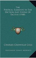 The Poetical Elements In The Diction And Syntax Of Tacitus (1908)