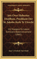 Iets Over Hubertus Duijfhuis, Predikant Der St. Jakobs-Kerk Te Utrecht: Uit Vroegere En Latere Schrijvers Bijeenverzameld (1841)