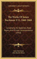 The Works Of James Buchanan V11, 1860-1868