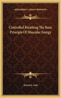 Controlled Breathing The Basic Principle Of Muscular Energy