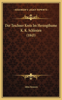 Der Teschner Kreis Im Herzogthume K. K. Schlesien (1843)