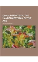 Donald Monteith, the Handsomest Man of the Age