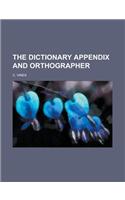 The Dictionary Appendix and Orthographer: (English)