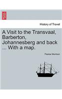 A Visit to the Transvaal, Barberton, Johannesberg and Back ... with a Map.