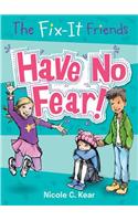 The Fix-It Friends: Have No Fear!
