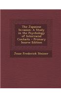 The Japanese Invasion: A Study in the Psychology of Interracial Contacts: A Study in the Psychology of Interracial Contacts