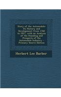 Story of the Automobile: Its History and Development from 1760 to 1917, with an Analysis of the Standing and Prospects of the Automobile Industry