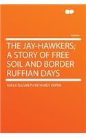 The Jay-Hawkers; A Story of Free Soil and Border Ruffian Days