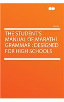 The Student's Manual of Marathi Grammar: Designed for High Schools(English)