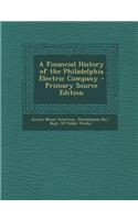 A Financial History of the Philadelphia Electric Company - Primary Source Edition