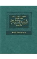Die Anilinfarben Und Ihre Fabrikation ... V. 3, Volume 3, Part 1