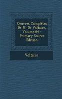 Oeuvres Completes de M. de Voltaire, Volume 64 - Primary Source Edition: (French)