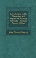 Introduction to the Chemistry and Physics of Building Materials - Primary Source Edition