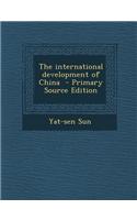 The International Development of China - Primary Source Edition