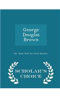 George Douglas Brown - Scholar's Choice Edition