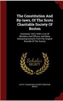 The Constitution and By-Laws, of the Scots Charitable Society of Boston: (instituted 1657, ) with a List of Members and Officers, and Many Interesting Extracts from the Original Records of the Society