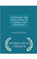 A Pelican's Tale Fifty Years of London and Elsewhere - Scholar's Choice Edition