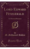 Lord Edward Fitzgerald: An Historical Romance (Classic Reprint)(English)