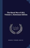 The Naval War of 1812, Volume 1, Statesman Edition