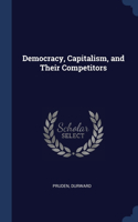 Democracy, Capitalism, and Their Competitors