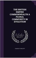 The British Empire Commonwealth a Plural Community in Evolution