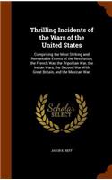 Thrilling Incidents of the Wars of the United States: Comprising the Most Striking and Remarkable Events of the Revolution, the French War, the Tripolitan War, the Indian Wars, the Second War with Great