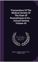 Transactions of the Medical Society of the State of Pennsylvania at Its . . . Annual Session, Volume 43