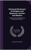 Universal Dictionary Of Weights And Measures, Ancient And Modern: Reduced To The Standards Of The United States Of America