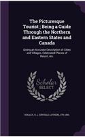 The Picturesque Tourist; Being a Guide Through the Northern and Eastern States and Canada