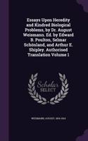 Essays Upon Heredity and Kindred Biological Problems, by Dr. August Weismann. Ed. by Edward B. Poulton, Selmar Schonland, and Arthur E. Shipley. Authorised Translation Volume 1