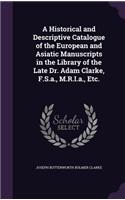 Historical and Descriptive Catalogue of the European and Asiatic Manuscripts in the Library of the Late Dr. Adam Clarke, F.S.a., M.R.I.a., Etc.