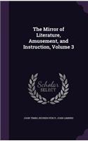 Mirror of Literature, Amusement, and Instruction, Volume 3