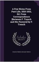 Few Notes From Past Life, 1818-1832, Ed. From Correspondence [Between F. Trench and His Parents] by F. Trench