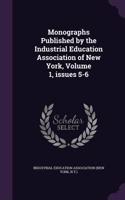 Monographs Published by the Industrial Education Association of New York, Volume 1, Issues 5-6