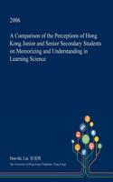 A Comparison of the Perceptions of Hong Kong Junior and Senior Secondary Students on Memorizing and Understanding in Learning Science: (English)
