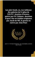 Les plat-fonds, ou, Les tableaux des galeries de l'église de R.R.P.P. Jesuites d'Anvers, peints par P.P. Rubens; dessinez d'après les véritables originaux par Jacob de Wit, & gravez en cuivre par Jean Punt